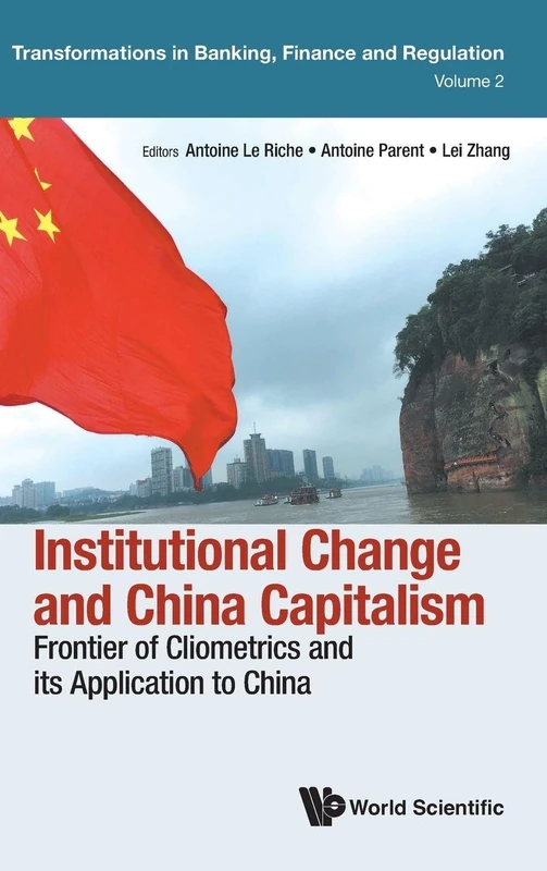 Institutional Change And China Capitalism: Frontier Of Cliometrics And Its Application To China: 0 (Transformations In Banking, Finance And Regulation)