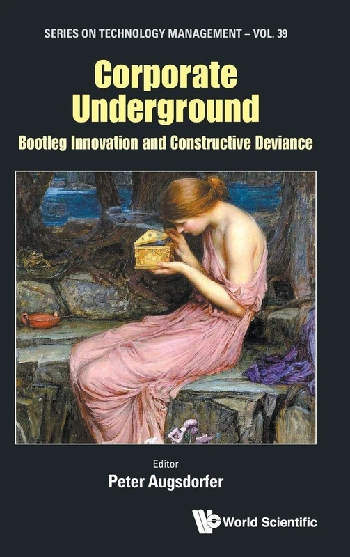 Corporate Underground: Bootleg Innovation And Constructive Deviance: 0 (Series On Technology Management) - Image 1