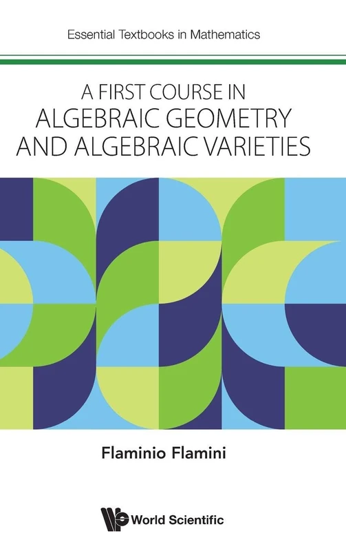 First Course In Algebraic Geometry And Algebraic Varieties, A: 0 (Essential Textbooks In Mathematics)