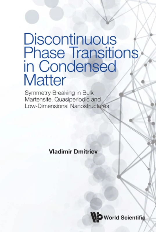 Discontinuous Phase Transitions In Condensed Matter: Symmetry Breaking In Bulk Martensite, Quasiperiodic And Low-dimensional Nanostructures