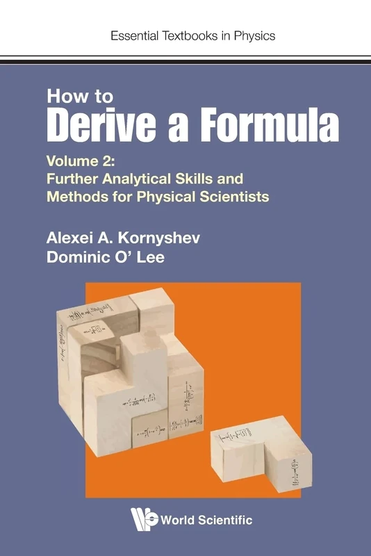 How To Derive A Formula - Volume 2: Further Analytical Skills And Methods For Physical Scientists: 0 (Essential Textbooks in Physics) - Image 1