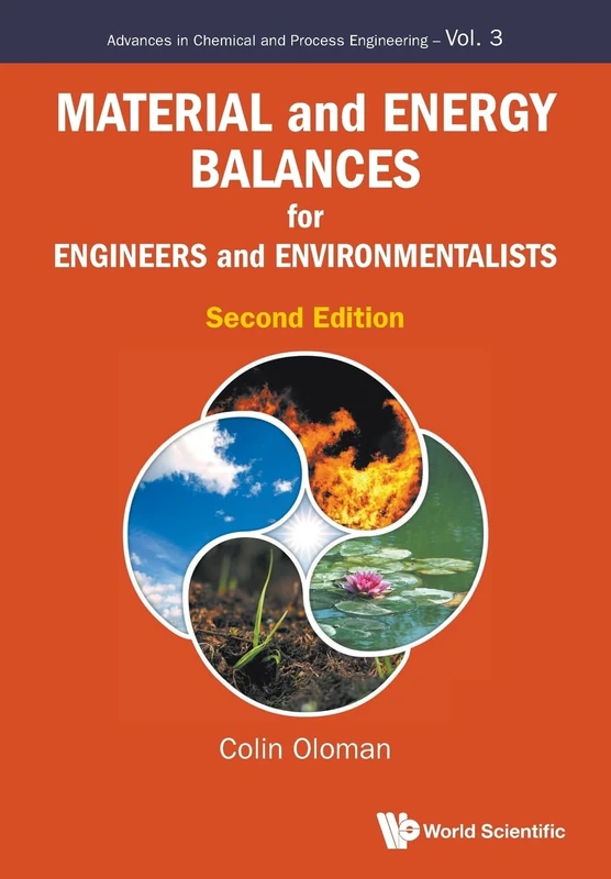 Material And Energy Balances For Engineers And Environmentalists (second Edition): 3 (Advances In Chemical And Process Engineering)
