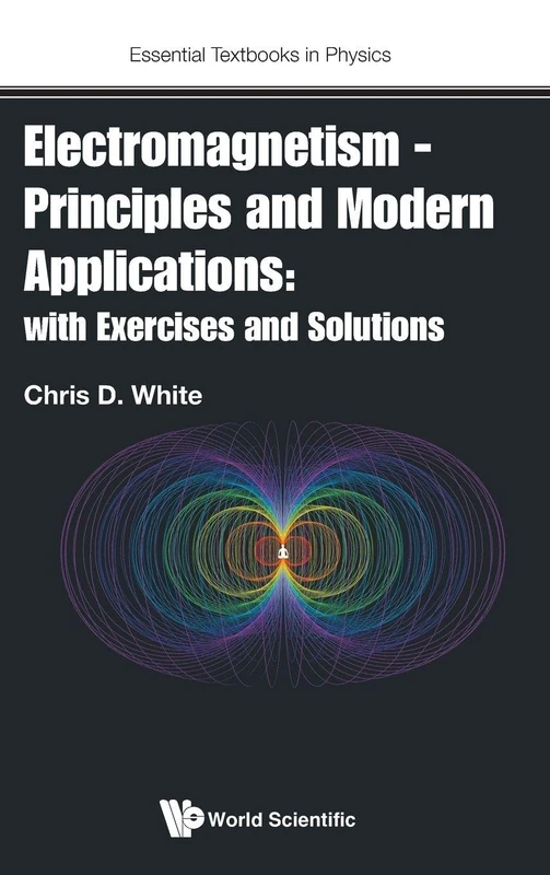 Electromagnetism - Principles And Modern Applications: With Exercises And Solutions: 0 (Essential Textbooks In Physics)