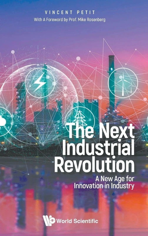 Next Industrial Revolution, The: A New Age For Innovation In Industry