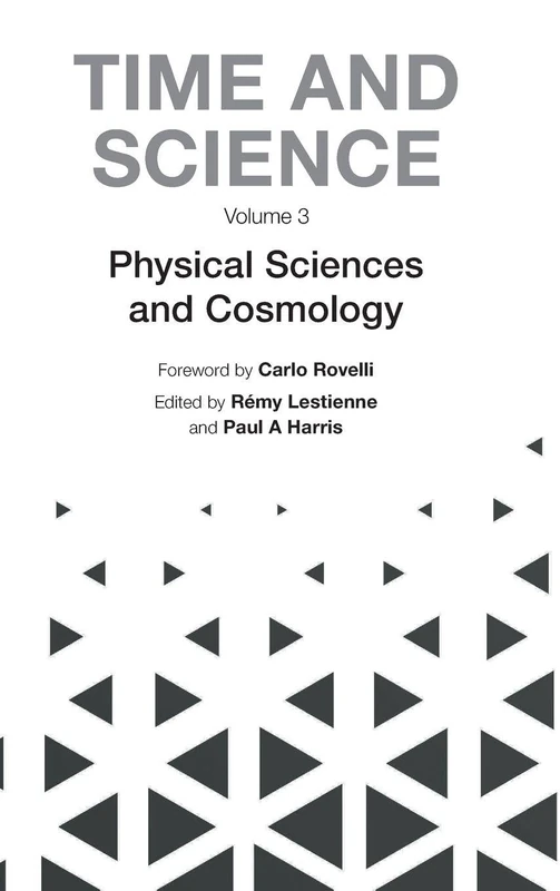 Time And Science - Volume 3: Physical Sciences And Cosmology: THE
