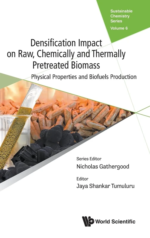Densification Impact On Raw, Chemically And Thermally Pretreated Biomass: Physical Properties And Biofuels Production: 6 (Sustainable Chemistry Series)