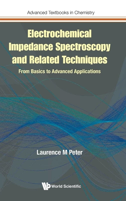 Electrochemical Impedance Spectroscopy And Related Techniques: From Basics To Advanced Applications: 0 (Advanced Textbooks in Chemistry)