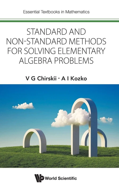 Standard And Non-standard Methods For Solving Elementary Algebra Problems: 0 (Essential Textbooks in Mathematics)