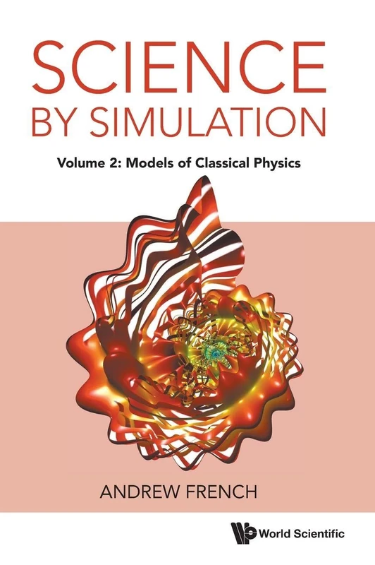 World Scientific Science By Simulation Vol 2: Classical Physics