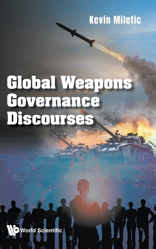 Global Weapons Governance Discourses - World Scientific