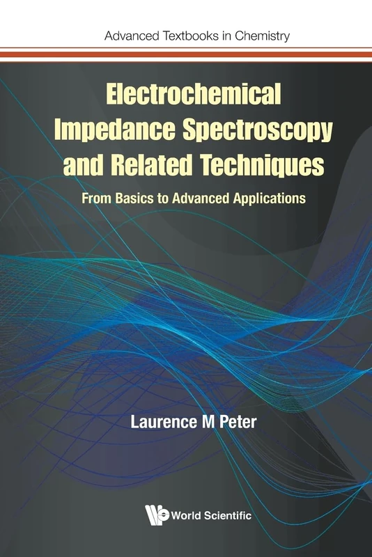 Electrochemical Impedance Spectroscopy And Related Techniques: From Basics To Advanced Applications: 0 (Advanced Textbooks in Chemistry)