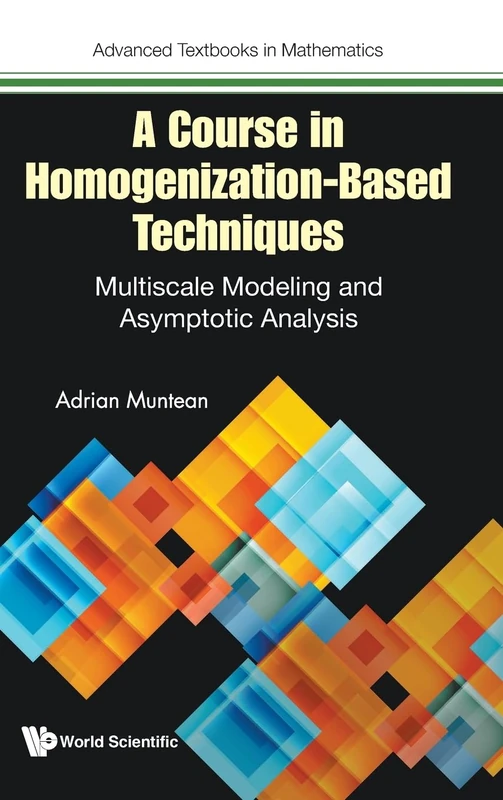 A Course In Homogenization-Based Techniques: Multiscale Modeling And Asymptotic Analysis: 0 (Advanced Textbooks In Mathematics)