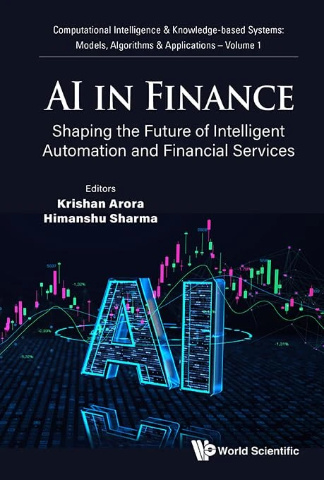 Ai In Finance: Shaping The Future Of Intelligent Automation And Financial Services: 1 (Computational Intelligence & Knowledge-based Systems: Models, Algorithms & Applications)