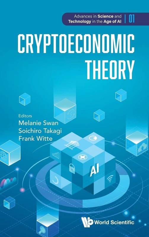 Cryptoeconomic Theory: 0 (Advances In Science And Technology In The Age Of Ai)