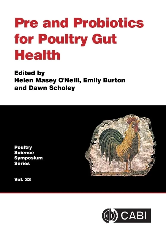Pre and Probiotics for Poultry Gut Health: Vol.33 (Poultry Science Symposium Series)