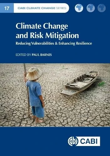 Climate Change and Risk Mitigation: Reducing Vulnerabilities & Enhancing Resilience (CABI Climate Change Series)