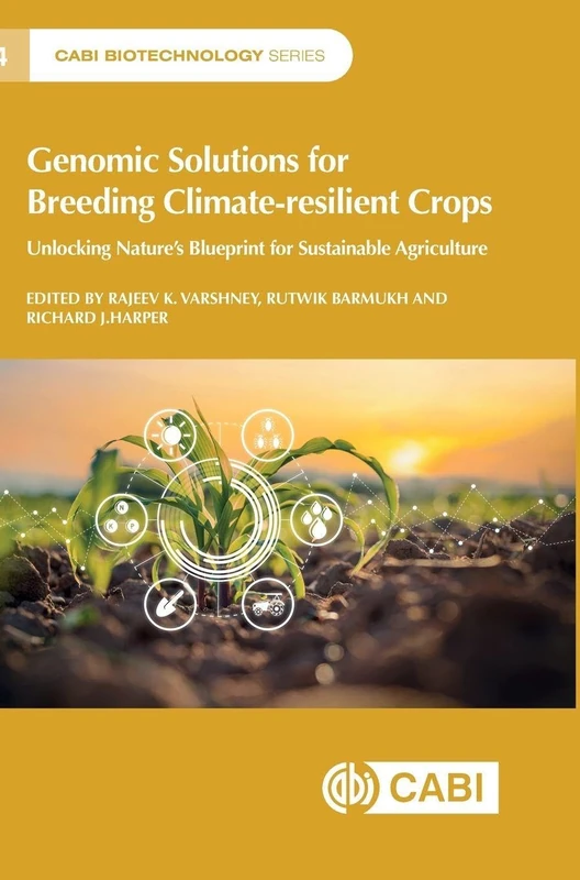 Genomic Solutions for Breeding Climate-resilient Crops: Unlocking Nature’s Blueprint for Sustainable Agriculture (CABI Biotechnology Series)