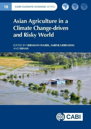 Asian Agriculture in a Climate Change-driven and Risky World (CABI Climate Change Series)