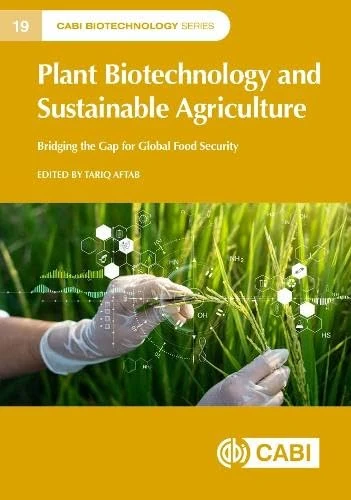 Plant Biotechnology and Sustainable Agriculture: Bridging the Gap for Global Food Security (CABI Biotechnology Series)