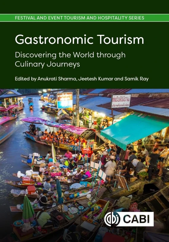 Gastronomic Tourism: Discovering the World through Culinary Journeys (Festival and Event Tourism and Hospitality Series)