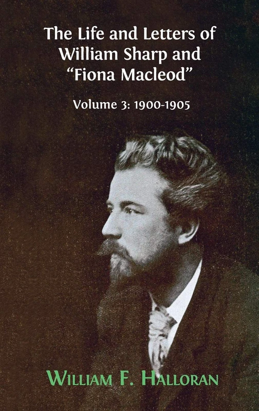 The Life and Letters of William Sharp and "Fiona Macleod": Volume 3: 1900-1905 - Image 1