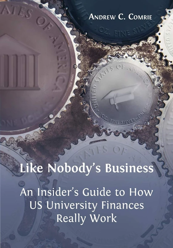 Like Nobody's Business: An Insider's Guide to How US University Finances Really Work - Image 1