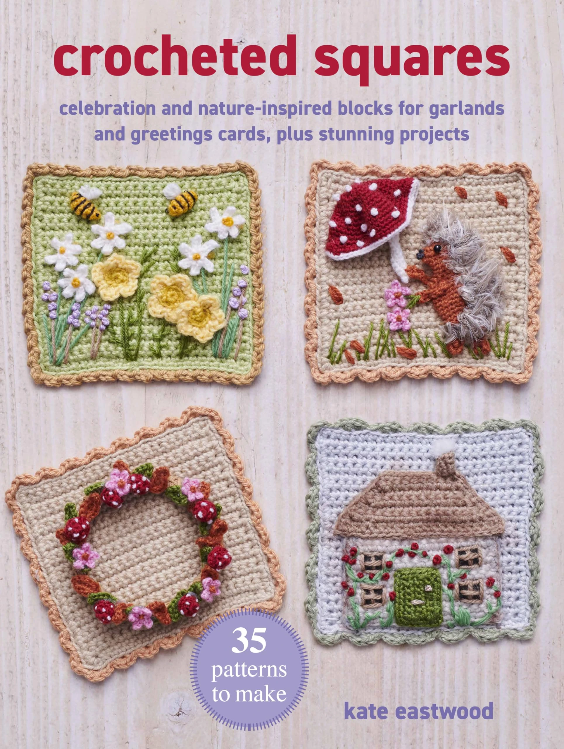 Crocheted Squares: 35 patterns to make: Celebration and nature-inspired blocks for garlands and greetings cards, plus stunning projects