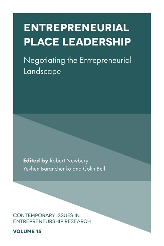 Entrepreneurial Place Leadership: Negotiating the Entrepreneurial Landscape: 15 (Contemporary Issues in Entrepreneurship Research, 15)