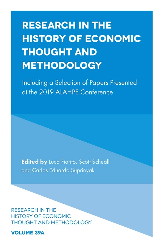 Research in the History of Economic Thought and Methodology: Including a Selection of Papers Presented at the 2019 ALAHPE Conference: 39, Part A