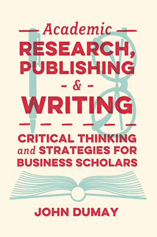 Academic Research, Publishing and Writing: Critical Thinking and Strategies for Business Scholars - Image 1