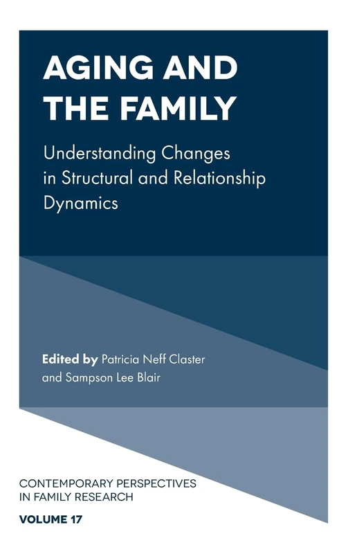 Aging and the Family: Understanding Changes in Structural and Relationship Dynamics: 17 (Contemporary Perspectives in Family Research, 17)
