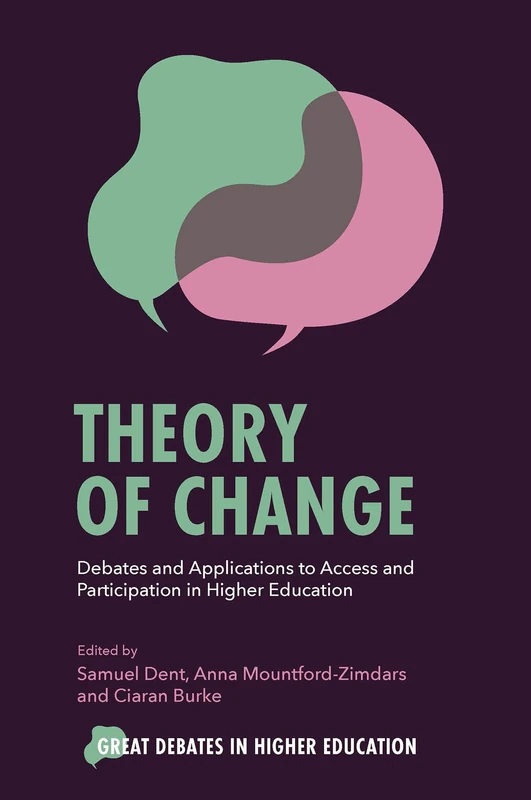 Theory of Change: Debates and Applications to Access and Participation in Higher Education (Great Debates in Higher Education)