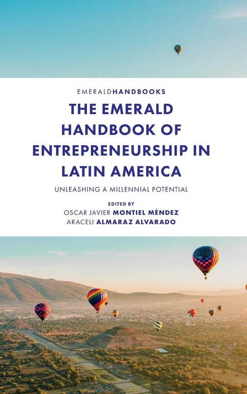 The Emerald Handbook of Entrepreneurship in Latin America: Unleashing a Millennial Potential