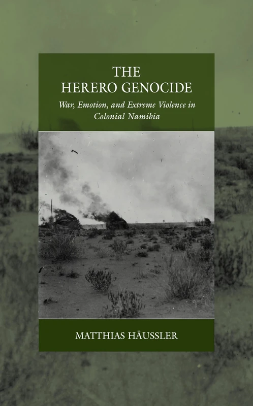 The Herero Genocide: War, Emotion, and Extreme Violence in Colonial Namibia: 31 (War and Genocide, 31)