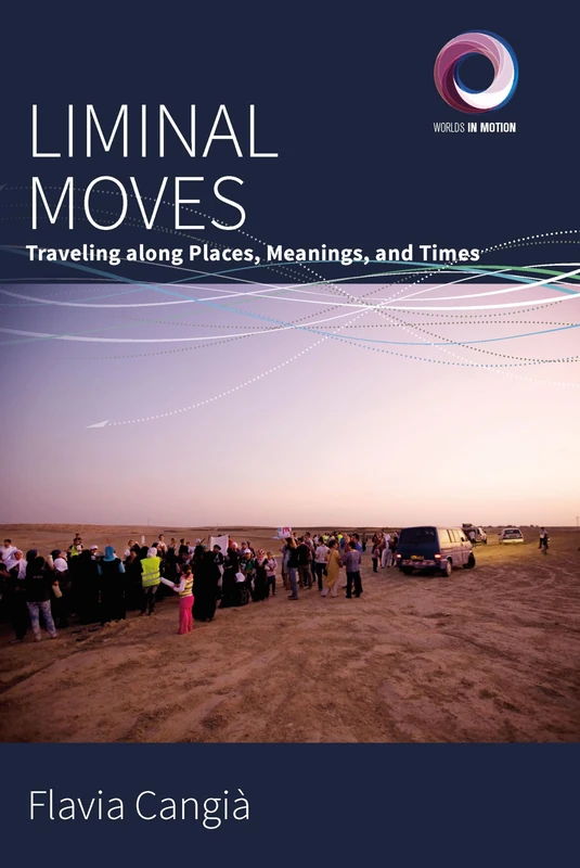 Liminal Moves: Traveling along Places, Meanings, and Times: 9 (Worlds in Motion, 9)