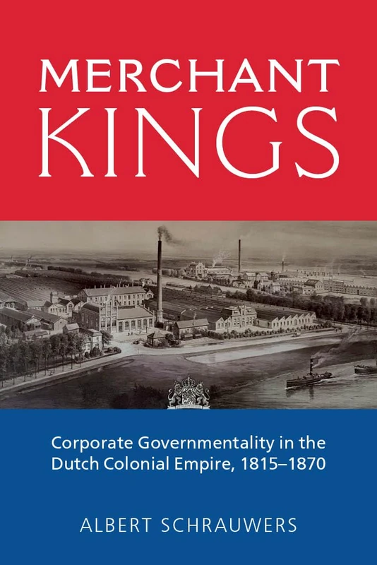 Merchant Kings: Corporate Governmentality in the Dutch Colonial Empire, 1815–1870