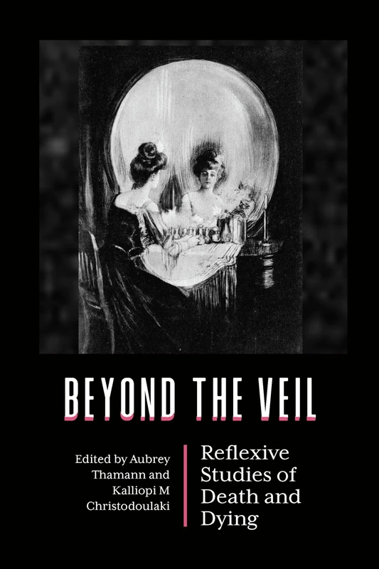 Beyond the Veil: Reflexive Studies of Death and Dying