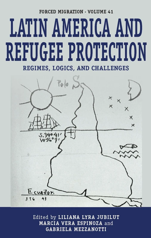 Latin America and Refugee Protection: Regimes, Logics, and Challenges: 41 (Forced Migration, 41)