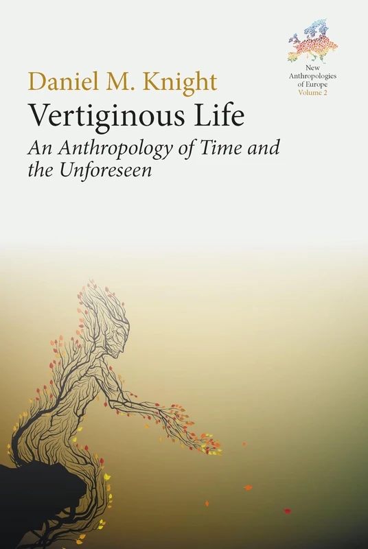 Vertiginous Life: An Anthropology of Time and the Unforeseen: 2 (New Anthropologies of Europe: Perspectives and Provocations, 2)