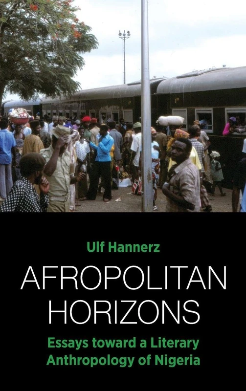 Afropolitan Horizons: Essays toward a Literary Anthropology of Nigeria
