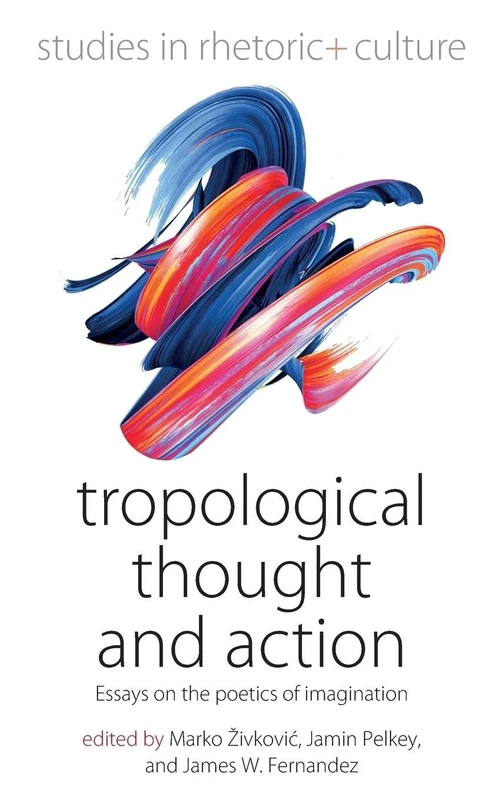 Tropological Thought and Action: Essays on the Poetics of Imagination: 9 (Studies in Rhetoric and Culture, 9) - Image 1