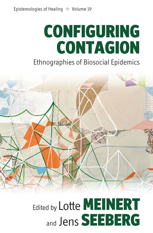 Configuring Contagion: Ethnographies of Biosocial Epidemics: 19 (Epistemologies of Healing, 19)