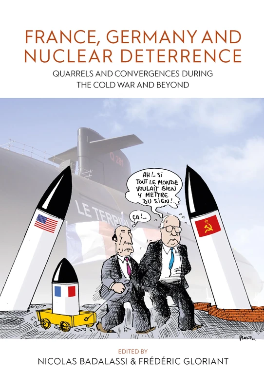 France, Germany, and Nuclear Deterrence: Quarrels and Convergences during the Cold War and Beyond