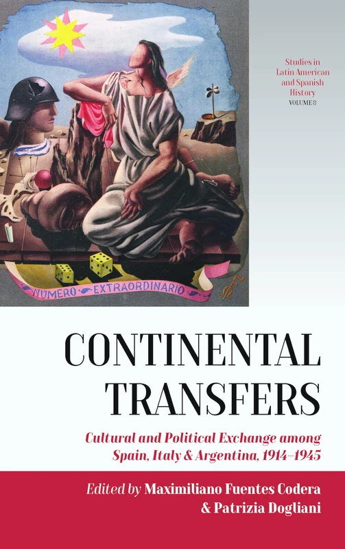 Continental Transfers: Cultural and Political Exchange among Spain, Italy and Argentina, 1914-1945: 8 (Studies in Latin American and Spanish History) - Image 1