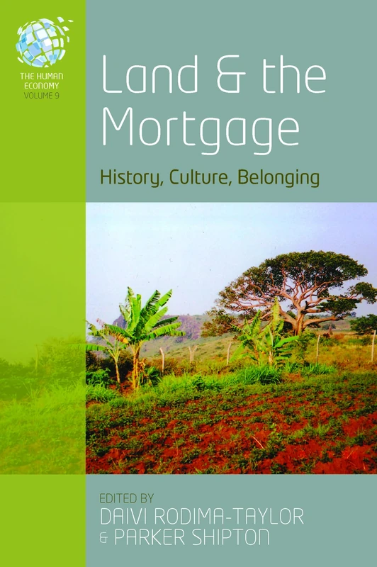 Land and the Mortgage: History, Culture, Belonging: 9 (The Human Economy, 9)