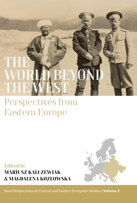 The World beyond the West: Perspectives from Eastern Europe: 3 (New Perspectives on Central and Eastern European Studies)