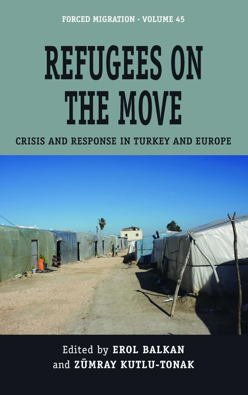 Refugees on the Move: Crisis and Response in Turkey and Europe: 45 (Forced Migration, 45)