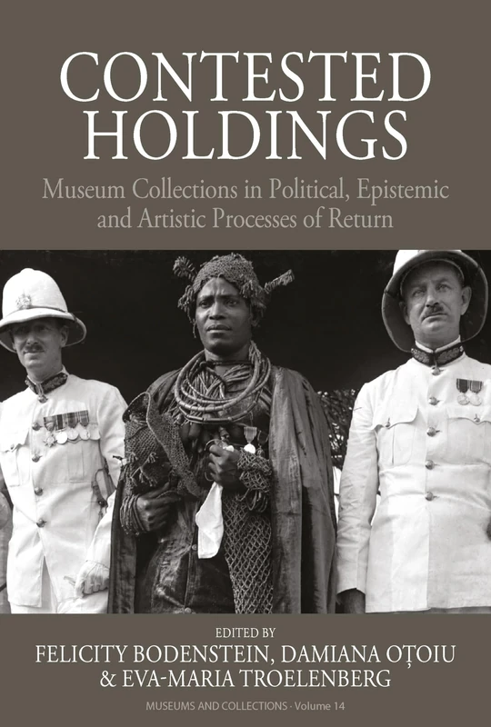 Contested Holdings: Museum Collections in Political, Epistemic and Artistic Processes of Return: 14 (Museums and Collections, 14)
