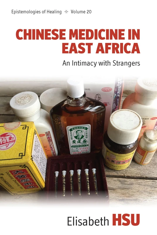 Chinese Medicine in East Africa: An Intimacy with Strangers: 20 (Epistemologies of Healing, 20)