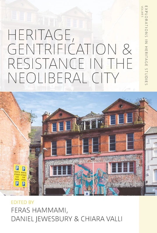 Heritage, Gentrification and Resistance in the Neoliberal City: 4 (Explorations in Heritage Studies) - Image 1